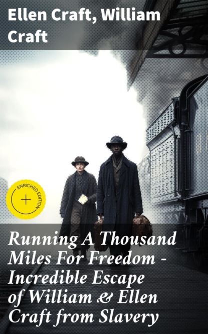 Running A Thousand Miles For Freedom – Incredible Escape of William & Ellen Craft from Slavery