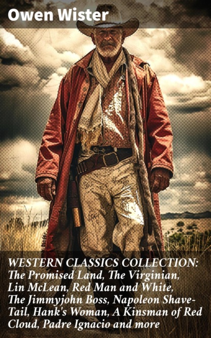 WESTERN CLASSICS COLLECTION: The Promised Land, The Virginian, Lin McLean, Red Man and White, The Jimmyjohn Boss, Napoleon Shave-Tail, Hank's Woman, A Kinsman of Red Cloud, Padre Ignacio and more
