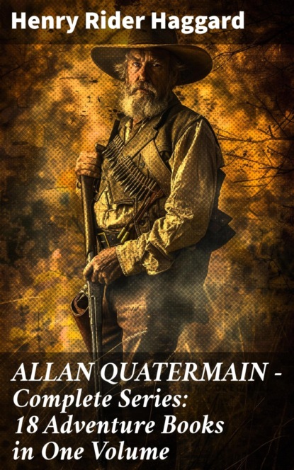 ALLAN QUATERMAIN – Complete Series: 18 Adventure Books in One Volume