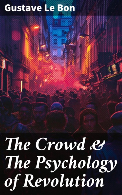 The Crowd & The Psychology of Revolution