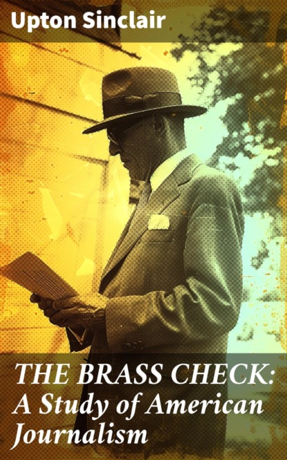 THE BRASS CHECK: A Study of American Journalism