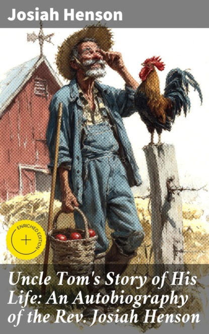 Uncle Tom's Story of His Life: An Autobiography of the Rev. Josiah Henson