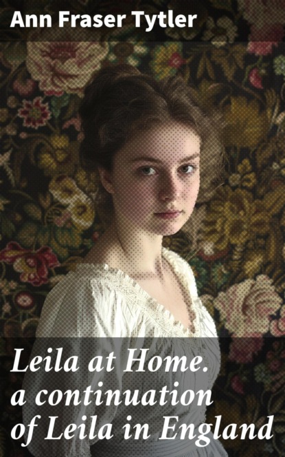 Leila at Home. a continuation of Leila in England