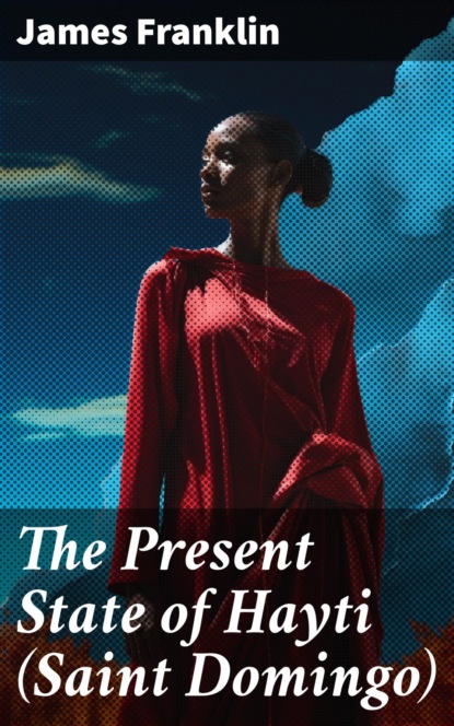 The Present State of Hayti (Saint Domingo)
