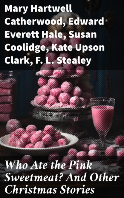 Who Ate the Pink Sweetmeat? And Other Christmas Stories