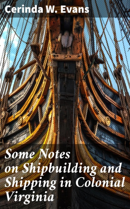 Some Notes on Shipbuilding and Shipping in Colonial Virginia