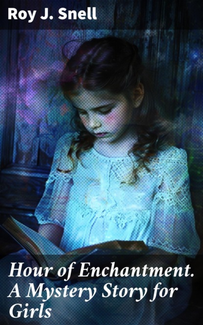 Hour of Enchantment. A Mystery Story for Girls