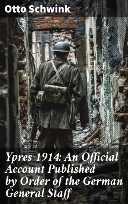 Ypres 1914: An Official Account Published by Order of the German General Staff