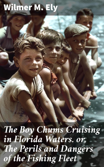 The Boy Chums Cruising in Florida Waters. or, The Perils and Dangers of the Fishing Fleet