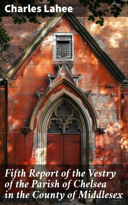 Fifth Report of the Vestry of the Parish of Chelsea in the County of Middlesex