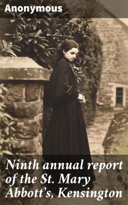 Ninth annual report of the St. Mary Abbott's, Kensington