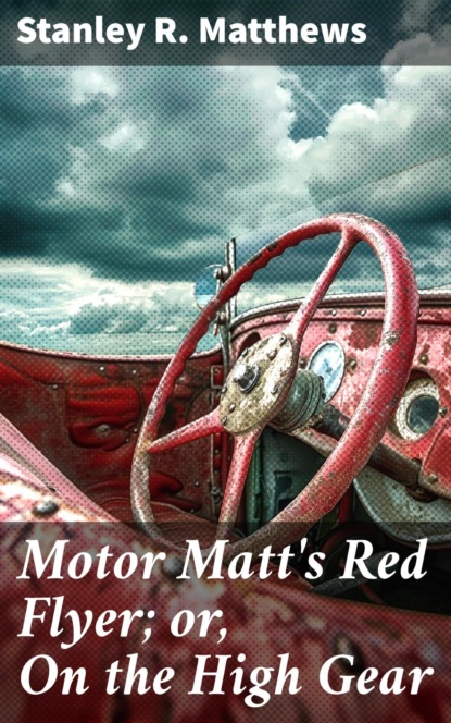 Motor Matt's Red Flyer; or, On the High Gear