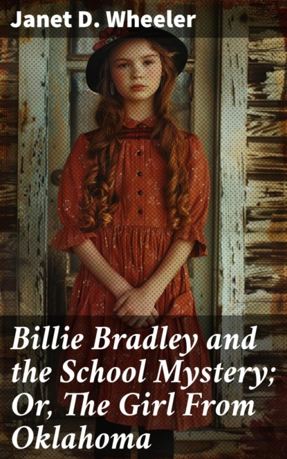 Billie Bradley and the School Mystery; Or, The Girl From Oklahoma