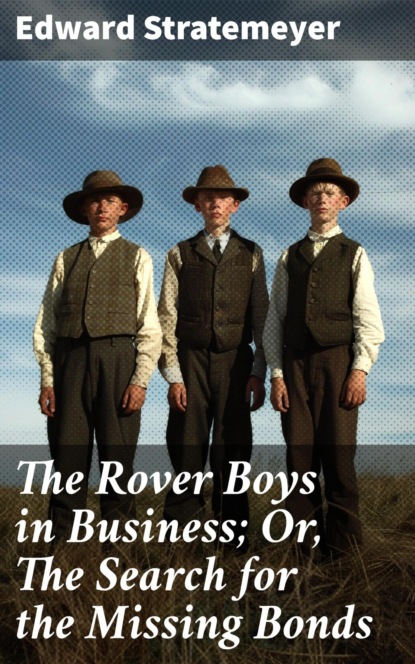 The Rover Boys in Business; Or, The Search for the Missing Bonds