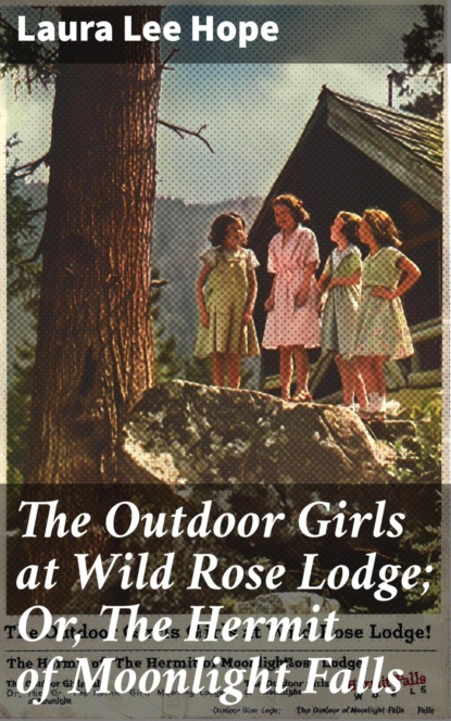 The Outdoor Girls at Wild Rose Lodge; Or, The Hermit of Moonlight Falls