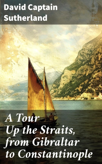 A Tour Up the Straits, from Gibraltar to Constantinople