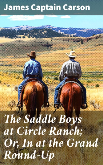 The Saddle Boys at Circle Ranch; Or, In at the Grand Round-Up