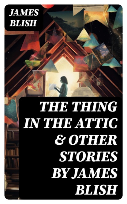 The Thing in the Attic & Other Stories by James Blish