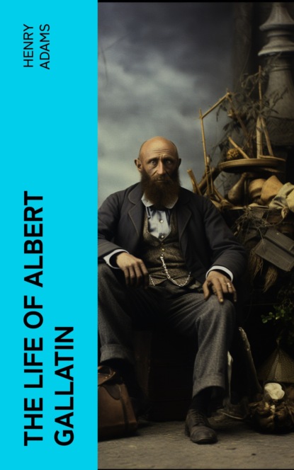The Life of Albert Gallatin