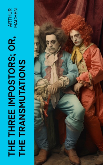 The Three Impostors; or, The Transmutations