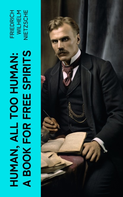 Human, All Too Human: A Book for Free Spirits