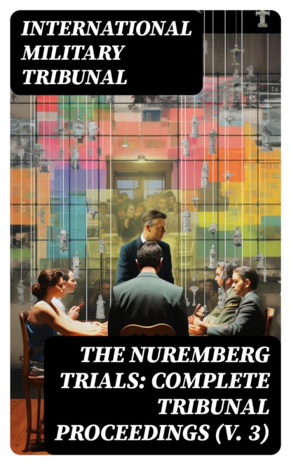 The Nuremberg Trials: Complete Tribunal Proceedings (V. 3)