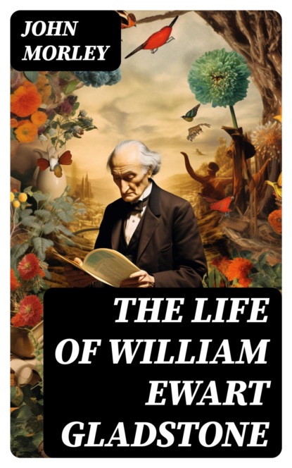The Life of William Ewart Gladstone