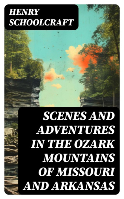 Scenes and Adventures in the Ozark Mountains of Missouri and Arkansas