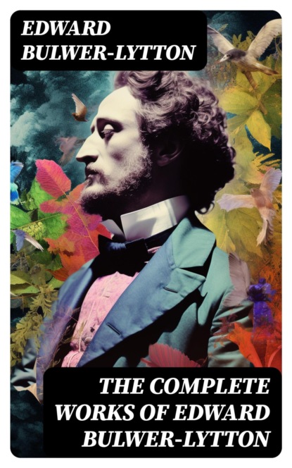 The Complete Works of Edward Bulwer-Lytton