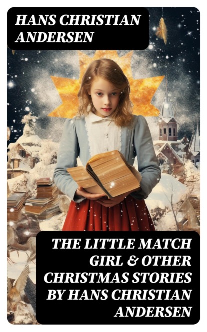 The Little Match Girl & Other Christmas Stories by Hans Christian Andersen