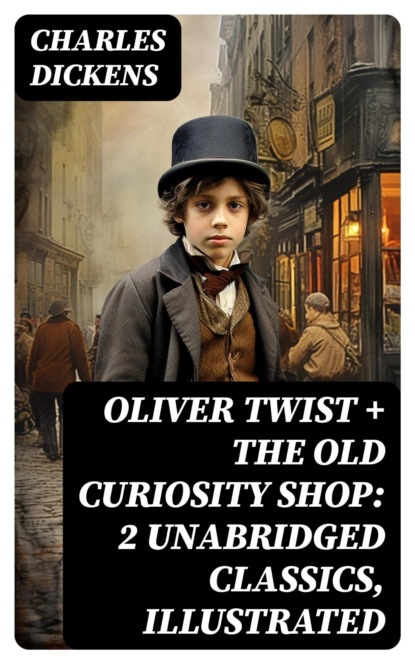 Oliver Twist + The Old Curiosity Shop: 2 Unabridged Classics, Illustrated