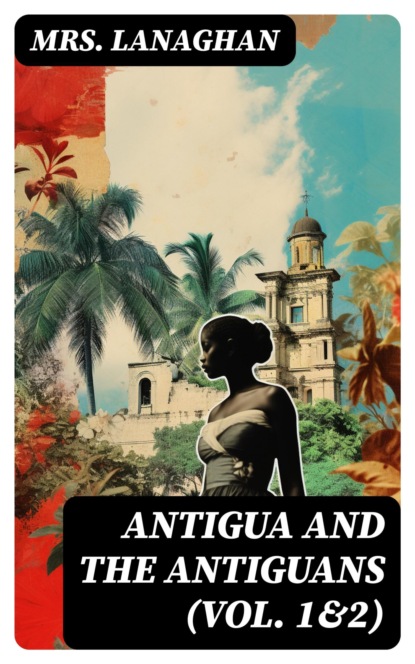 Antigua and the Antiguans (Vol. 1&2)