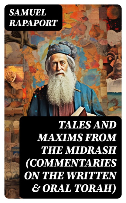 Tales and Maxims from the Midrash (Commentaries on the Written & Oral Torah)