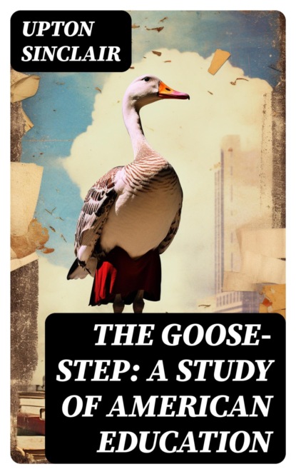 The Goose-step: A Study of American Education