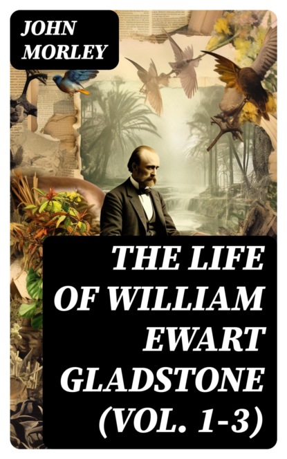 The Life of William Ewart Gladstone (Vol. 1-3)