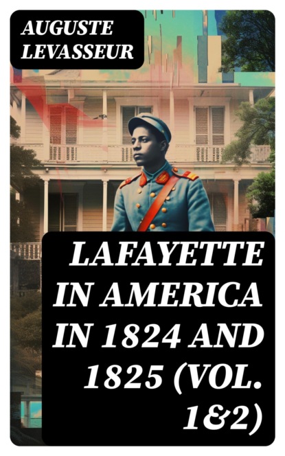 Lafayette in America in 1824 and 1825 (Vol. 1&2)