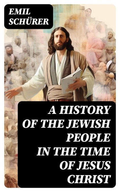 A History of the Jewish People in the Time of Jesus Christ