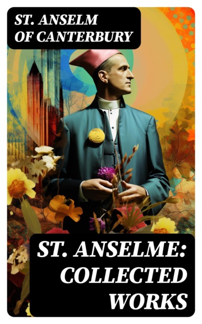 St. Anselme: Collected Works