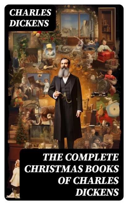 The Complete Christmas Books of Charles Dickens