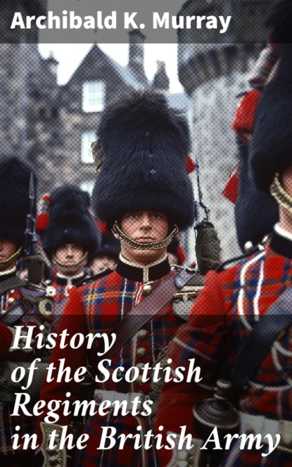 History of the Scottish Regiments in the British Army