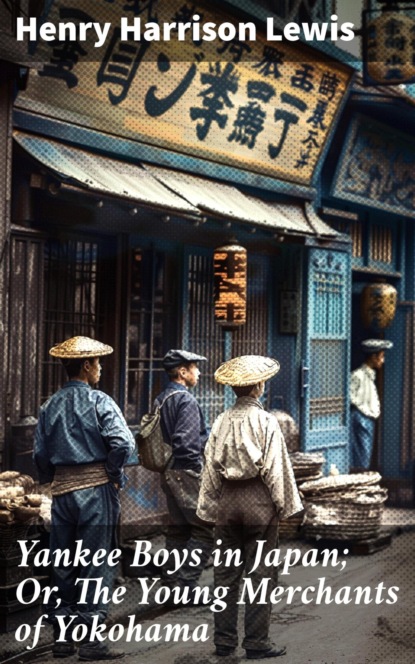 Yankee Boys in Japan; Or, The Young Merchants of Yokohama