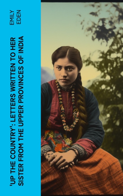'Up the Country': Letters Written to Her Sister from the Upper Provinces of India