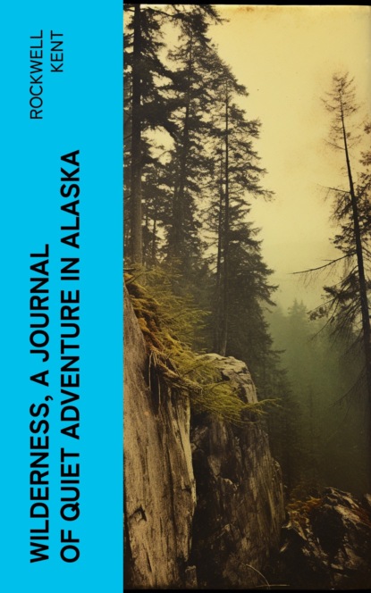 Wilderness, A Journal of Quiet Adventure in Alaska