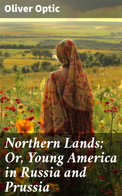 Northern Lands; Or, Young America in Russia and Prussia