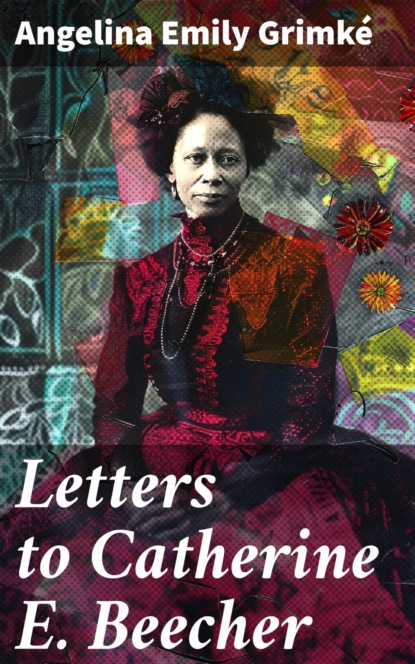 Letters to Catherine E. Beecher