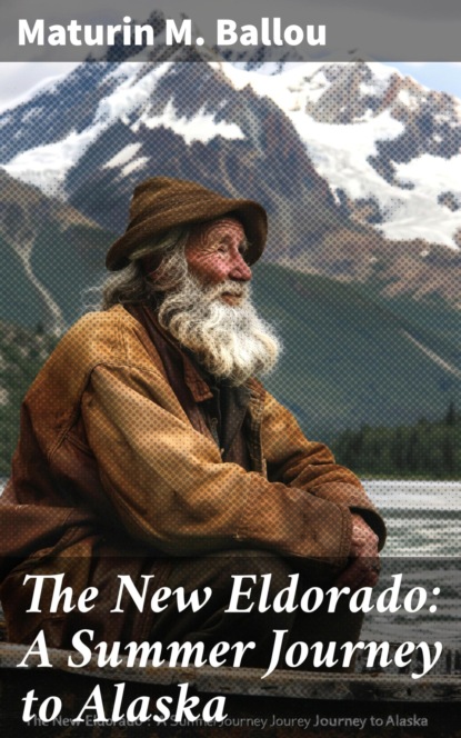 The New Eldorado: A Summer Journey to Alaska