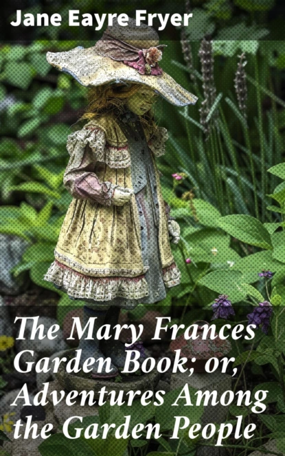 The Mary Frances Garden Book; or, Adventures Among the Garden People