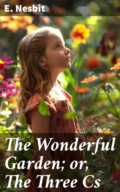 The Wonderful Garden; or, The Three Cs