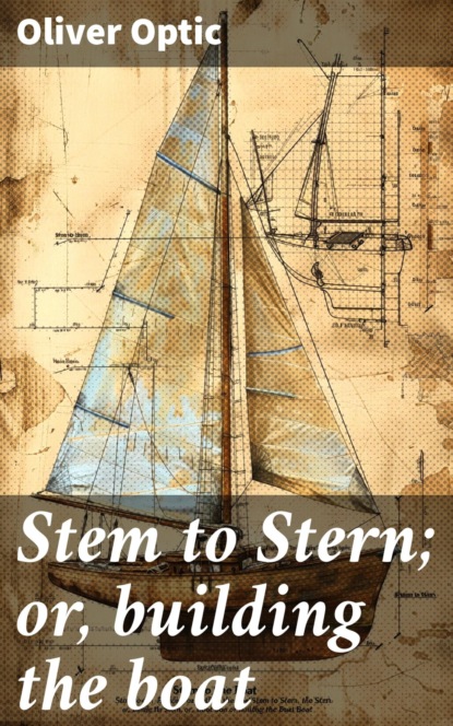 Stem to Stern; or, building the boat