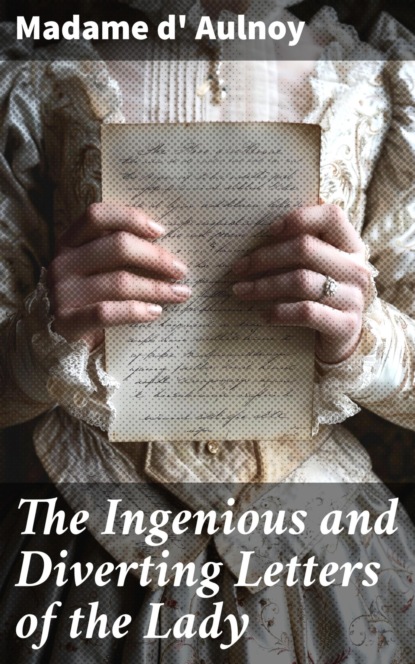 The Ingenious and Diverting Letters of the Lady